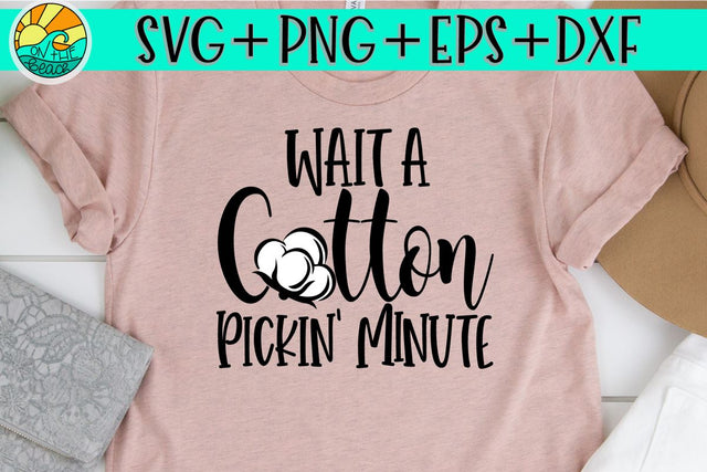 Wait Cotton Pickin' Minute - SVG - DXF - EPS - PNG SVG On the Beach Boutique 