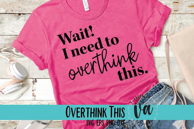 Wait! I Need to Overthink This SVG SVG V. Anderson Designs 