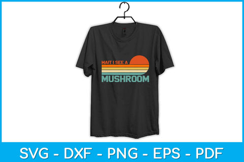 Wait I See A Mushroom Vintage Svg Design SVG artprintfile 