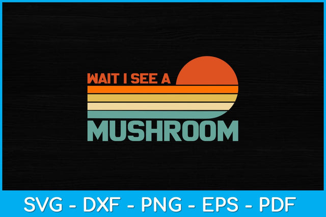 Wait I See A Mushroom Vintage Svg Design SVG artprintfile 