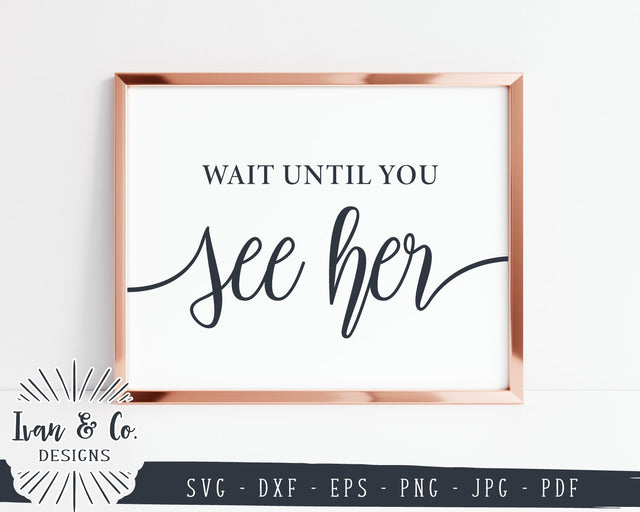 Wait Until You See Her Svg | Bride Svg | Wedding Sign Svg | Wedding Svg | Commercial Use | Digital Cut Files (1127881289) SVG Ivan & Co. Designs 