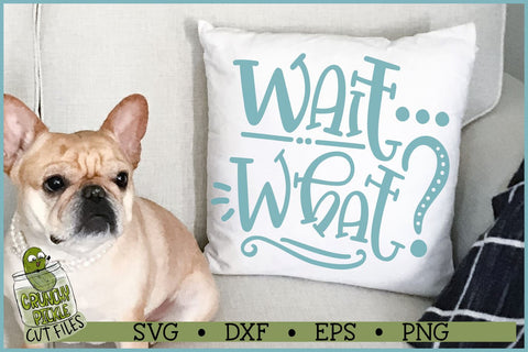 Wait What? SVG File SVG Crunchy Pickle 