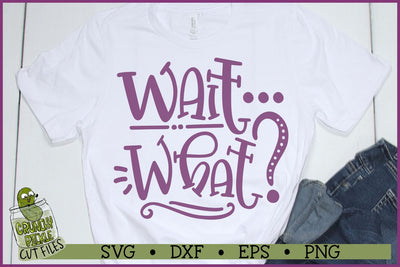 Wait What? SVG File SVG Crunchy Pickle 