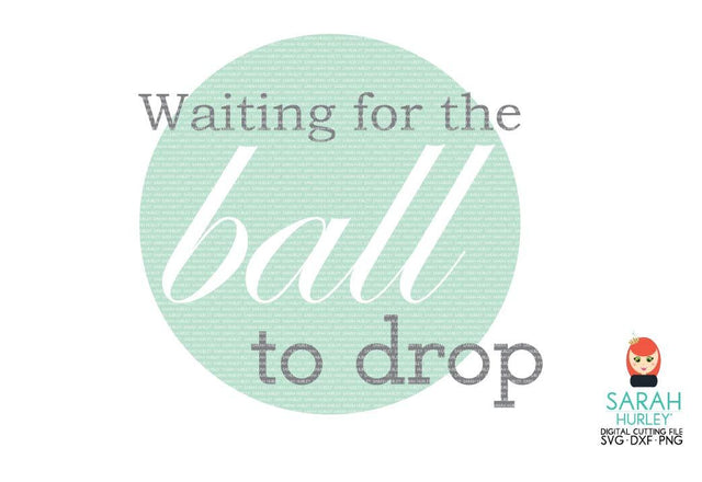 Waiting For The Ball To Drop SVG Sarah Hurley 