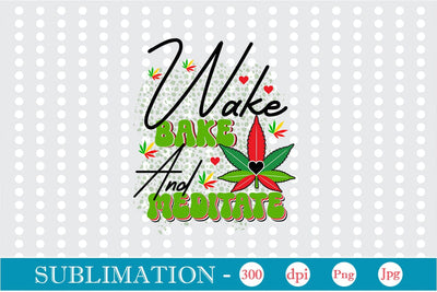 Wake Bake and Meditate Sublimation SVGs,Quotes and Sayings,Food & Drink,On Sale, Print & Cut Sublimation DesignPlante 503 