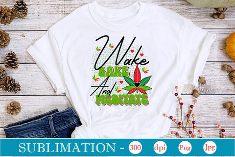 Wake Bake and Meditate Sublimation SVGs,Quotes and Sayings,Food & Drink,On Sale, Print & Cut Sublimation DesignPlante 503 
