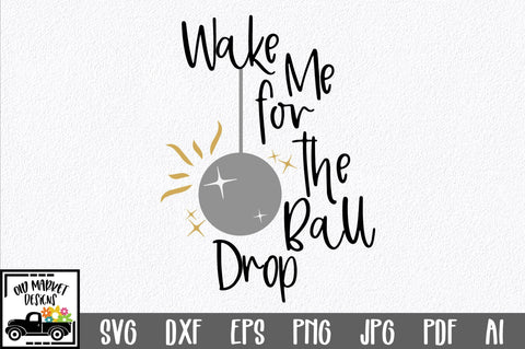 Wake Me for the Ball Drop SVG Cut File SVG Old Market 