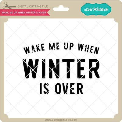 Wake Me Up When Winter Is Over SVG Lori Whitlock 