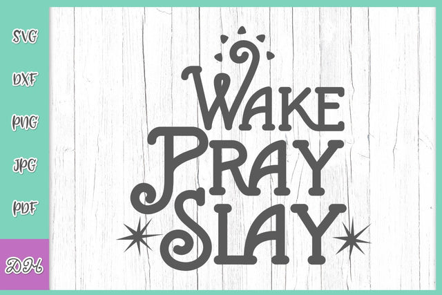 Wake Pray Slay Inspirational Saying Encouraging Quote Sign CHristian Religious SVG DXF PNG PDF JPG SVG Digitals by Hanna 