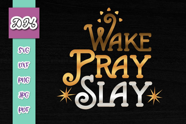 Wake Pray Slay Print & Cut SVG Digitals by Hanna 
