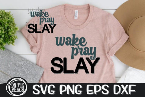 Wake - Pray - Slay - SVG PNG DXF EPS - Cut File -Sublimation SVG On the Beach Boutique 