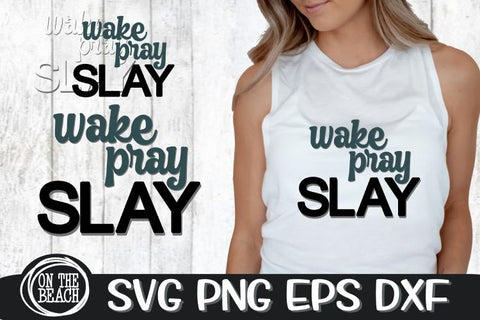 Wake - Pray - Slay - SVG PNG DXF EPS - Cut File -Sublimation SVG On the Beach Boutique 