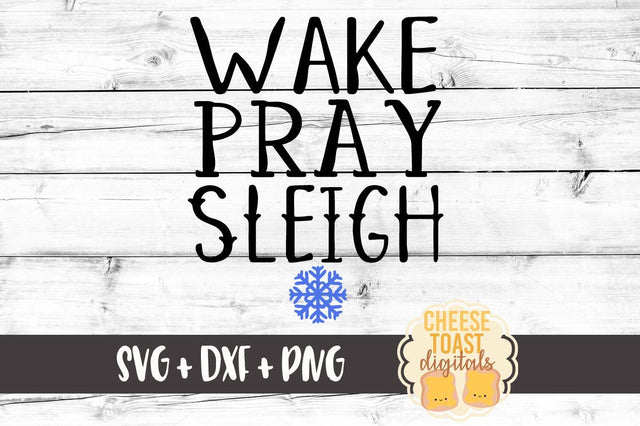 Wake Pray Sleigh SVG Cheese Toast Digitals 