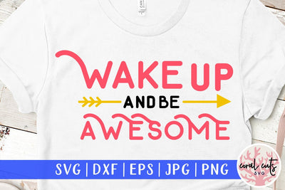 Wake up and be awesome – Morning Motivation SVG EPS DXF PNG SVG CoralCutsSVG 