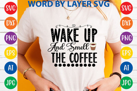 Wake Up And Smell The Coffee, Coffee SVG Cut File SVG Rafiqul20606 