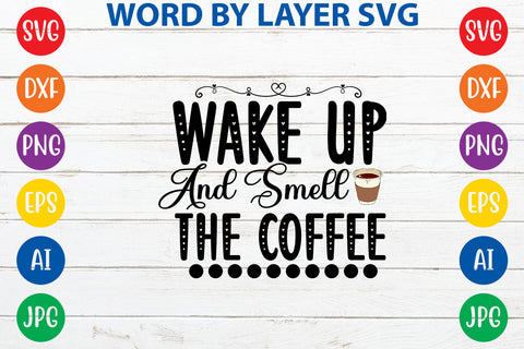Wake Up And Smell The Coffee, Coffee SVG Cut File SVG Rafiqul20606 