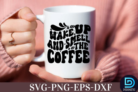 Wake up and smell the coffee, , Coffee SVG Design SVG DESIGNISTIC 