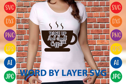 Wake Up And Smell The Coffee, Coffee SVG Design SVG Rafiqul20606 