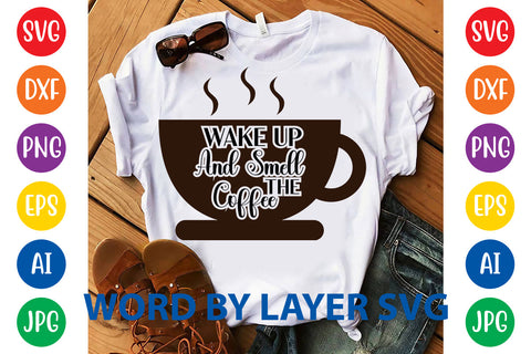 Wake Up And Smell The Coffee, Coffee SVG Design SVG Rafiqul20606 