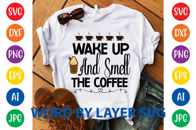 Wake Up And Smell The Coffee, Coffee SVG Design SVG Rafiqul20606 