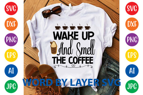 Wake Up And Smell The Coffee, Coffee SVG Design SVG Rafiqul20606 