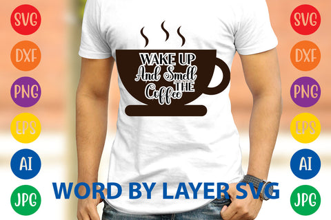 Wake Up And Smell The Coffee, Coffee SVG Design SVG Rafiqul20606 