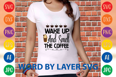 Wake Up And Smell The Coffee, Coffee SVG Design SVG Rafiqul20606 