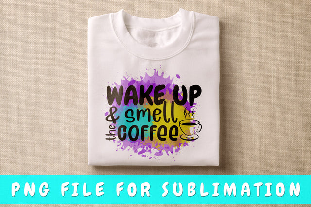Wake Up And Smell The Coffee PNG, Coffee Quote Design For Sublimation Sublimation HappyDesignStudio 