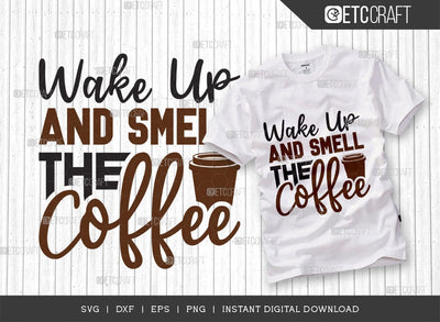 Wake Up And Smell The Coffee SVG Cut File, Caffeine Svg, Coffee Time Svg, Coffee Quotes, Coffee Cutting File, TG 01727 SVG ETC Craft 
