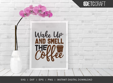 Wake Up And Smell The Coffee SVG Cut File, Caffeine Svg, Coffee Time Svg, Coffee Quotes, Coffee Cutting File, TG 01727 SVG ETC Craft 