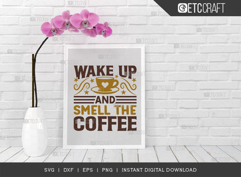Wake Up And Smell The Coffee SVG Cut File, Coffee Svg, Coffee Party Svg, Coffee Life, Coffee Quotes, ETC T00560 SVG ETC Craft 