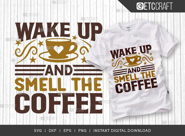 Wake Up And Smell The Coffee SVG Cut File, Coffee Svg, Coffee Party Svg, Coffee Life, Coffee Quotes, ETC T00560 SVG ETC Craft 