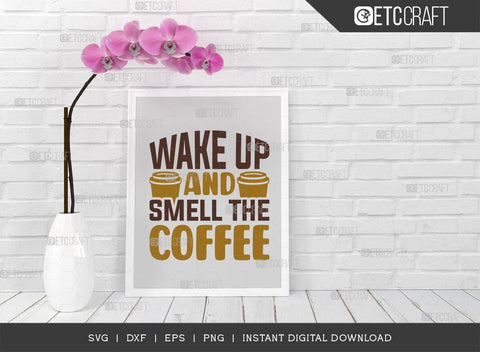 Wake Up And Smell The Coffee SVG Cut File, Coffee Svg, Coffee Party Svg, Coffee Life, Coffee Quotes, ETC T00560 SVG ETC Craft 