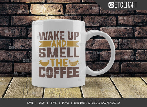 Wake Up And Smell The Coffee SVG Cut File, Coffee Svg, Coffee Party Svg, Coffee Life, Coffee Quotes, ETC T00560 SVG ETC Craft 