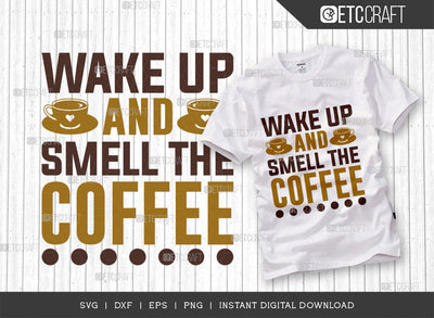 Wake Up And Smell The Coffee SVG Cut File, Coffee Svg, Coffee Party Svg, Coffee Life, Coffee Quotes, ETC T00560 SVG ETC Craft 