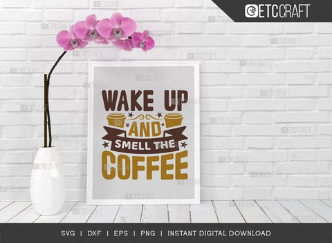 Wake Up And Smell The Coffee SVG Cut File, Coffee Svg, Coffee Party Svg, Coffee Life, Coffee Quotes, ETC T00560 SVG ETC Craft 