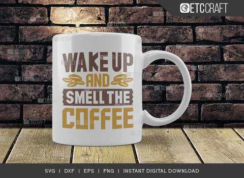 Wake Up And Smell The Coffee SVG Cut File, Coffee Svg, Coffee Party Svg, Coffee Life, Coffee Quotes, ETC T00560 SVG ETC Craft 