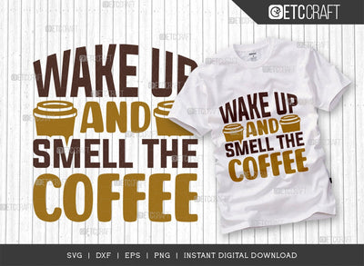 Wake Up And Smell The Coffee SVG Cut File, Coffee Svg, Coffee Party Svg, Coffee Life, Coffee Quotes, ETC T00560 SVG ETC Craft 