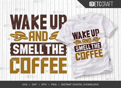 Wake Up And Smell The Coffee SVG Cut File, Coffee Svg, Coffee Party Svg, Coffee Life, Coffee Quotes, ETC T00560 SVG ETC Craft 