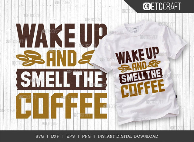 Wake Up And Smell The Coffee SVG Cut File, Coffee Svg, Coffee Party Svg, Coffee Life, Coffee Quotes, ETC T00560 SVG ETC Craft 
