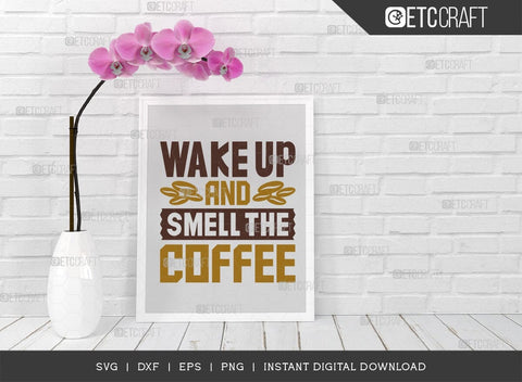 Wake Up And Smell The Coffee SVG Cut File, Coffee Svg, Coffee Party Svg, Coffee Life, Coffee Quotes, ETC T00560 SVG ETC Craft 