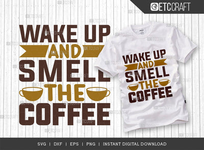 Wake Up And Smell The Coffee SVG Cut File, Coffee Svg, Coffee Party Svg, Coffee Life, Coffee Quotes, ETC T00560 SVG ETC Craft 