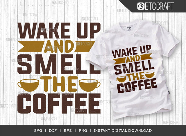 Wake Up And Smell The Coffee SVG Cut File, Coffee Svg, Coffee Party Svg, Coffee Life, Coffee Quotes, ETC T00560 SVG ETC Craft 