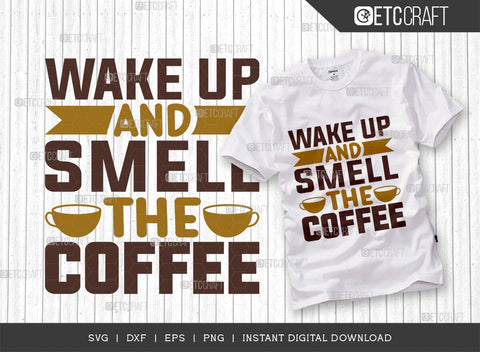Wake Up And Smell The Coffee SVG Cut File, Coffee Svg, Coffee Party Svg, Coffee Life, Coffee Quotes, ETC T00560 SVG ETC Craft 