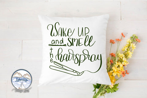 Wake Up and Smell the Hairspray Hand-lettered Design SVG Lakeside Cottage Arts 