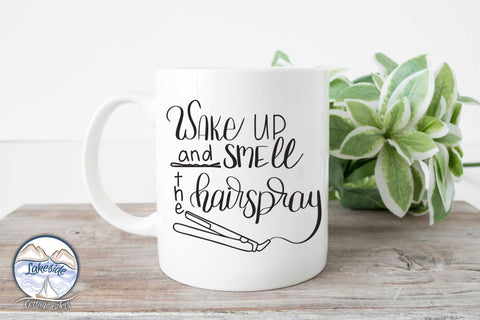 Wake Up and Smell the Hairspray Hand-lettered Design SVG Lakeside Cottage Arts 