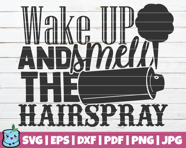Wake Up And Smell The Hairspray SVG MintyMarshmallows 