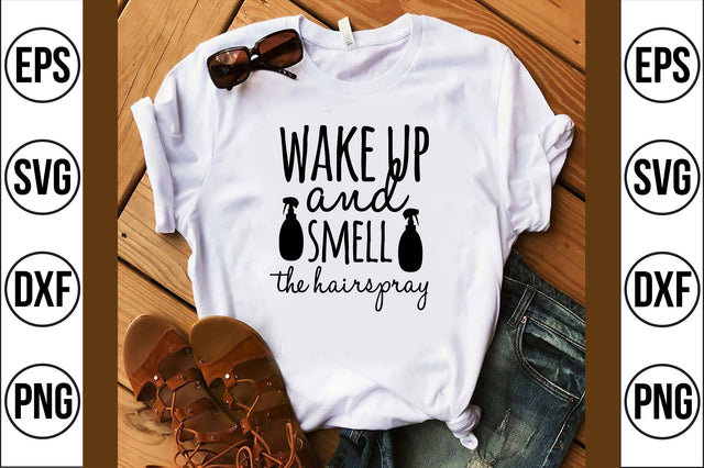 wake up and smell the hairspray svg SVG shah alam 