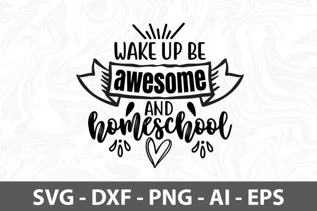 Wake up be awesome and homeschool SVG SVG orpitasn 