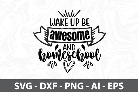 Wake up be awesome and homeschool SVG SVG orpitasn 